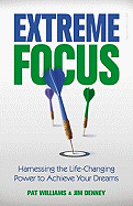 Extreme Focus: Harnessing the Life-Changing Power to Achieve Your Dreams