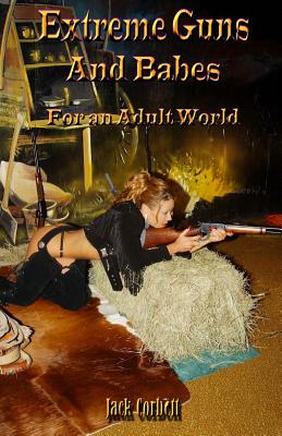 Extreme Guns and Babes for an Adult World: Black and white Edition - McTeague, Jeremy (Editor), and Corbett, Jack