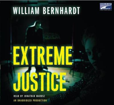 Extreme Justice - Bernhardt, William, and Marosz, Jonathan (Read by)