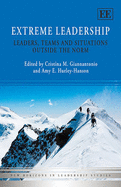 Extreme Leadership: Leaders, Teams and Situations Outside the Norm - Giannantonio, Cristina M. (Editor), and Hurley-Hanson, Amy E. (Editor)