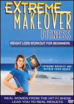 Extreme Makeover Fitness: Weight Loss Workout for Beginners - 