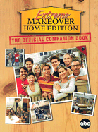 Extreme Makeover: Home Edition: The Official Companion Book