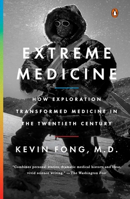 Extreme Medicine: How Exploration Transformed Medicine in the Twentieth Century - Fong, Kevin, M.D.