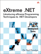 extreme .Net: Introducing eXtreme Programming Techniques to .NET Developers - Roodyn, Neil