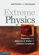 Extreme Physics: Properties and Behavior of Matter at Extreme Conditions