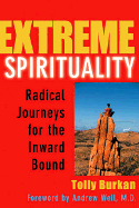 Extreme Spirituality: Radical Journeys for the Inward Bound