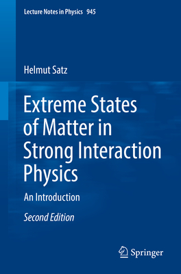 Extreme States of Matter in Strong Interaction Physics: An Introduction - Satz, Helmut, Professor