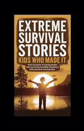 Extreme Survival Stories: Kids Who Made It