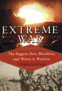 Extreme War: The Biggest, Best, Bloodiest, and Worst in Warfare - Poulos, Terrence