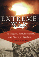 Extreme War: The Military Book Club's Encyclopedia of the Biggest, Fastest, Bloodiest, & Best in Warfare
