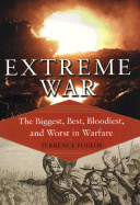 Extreme War: The Military Book Club's Encyclopedia of the Biggest, Fastest, Bloodiest, & Best in Warfare - Poulos, Terrence