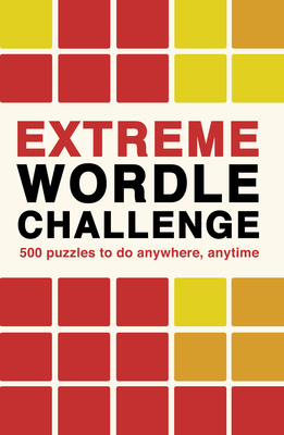 Extreme Wordle Challenge: 500 puzzles to do anywhere, anytime - Ivy Press