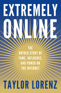 Extremely Online: The Untold Story of Fame, Influence and Power on the Internet