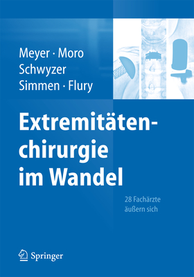 Extremit?tenchirurgie im Wandel: 28 Fach?rzte ?u?ern sich - Meyer, Rainer Peter (Editor), and Moro, Fabrizio (Editor), and Schwyzer, Hans-Kaspar (Editor)