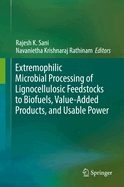 Extremophilic Microbial Processing of Lignocellulosic Feedstocks to Biofuels, Value-Added Products, and Usable Power