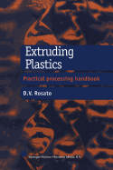 Extruding Plastics: A practical processing handbook - Rosato, D.V.