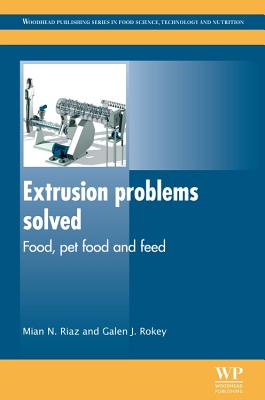 Extrusion Problems Solved: Food, Pet Food and Feed - Riaz, M. N., and Rokey, G. J.