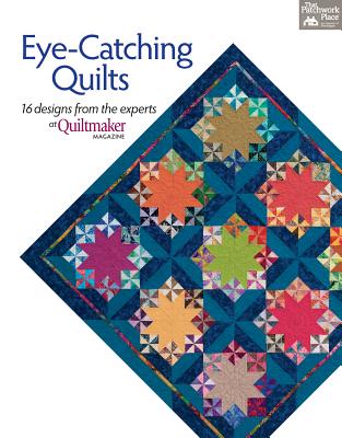 Eye-Catching Quilts: 16 Designs from the Experts at Quiltmaker Magazine - That Patchwork Place