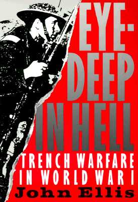 Eye-Deep in Hell: Trench Warfare in World War I - Ellis, John