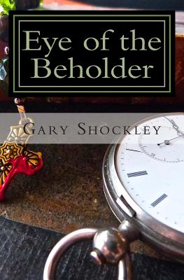 Eye of the Beholder: The Father Nate Diaries - Shockley, Gary A