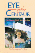 Eye of the Centaur: A Visionary Guide Into Past Lives
