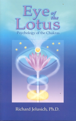 Eye of the Lotus: Psychology of the Chakras - Jelusich, Richard