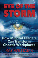 Eye of the Storm: How Mindful Leaders Can Transform Chaotic Workplaces