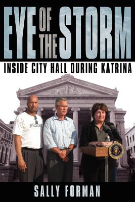 Eye of the Storm: Inside City Hall During Katrina - Forman, Sally