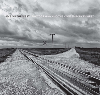 Eye on the West: Photography and the Contemporary West - Miles, George