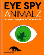 Eye Spy AnimalZ: A peek-through A to Z of animals