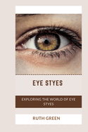 Eye Styes: Exploring the World of Eye Styes