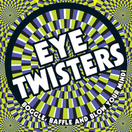 Eye Twisters: Boggle, Baffle and Blow Your Mind!