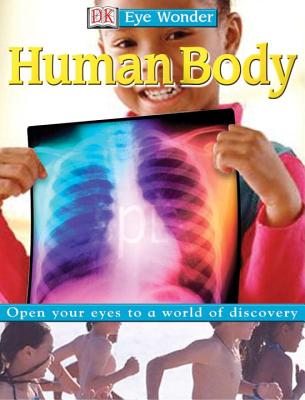 Eye Wonder: Human Body - Bingham, Caroline, and DK Publishing, and Dorling Kindersley Publishing (Creator)