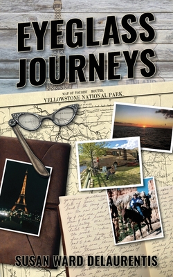 Eyeglass Journeys: A whimsical tale of truth, fiction, and fantasy - Delaurentis, Susan Ward