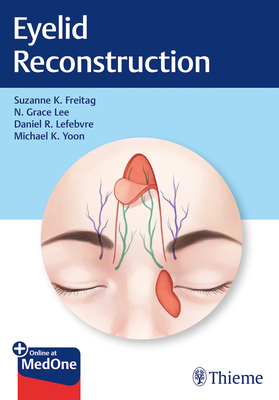 Eyelid Reconstruction - Freitag, Suzanne K, and Lee, Nahyoung Grace, and Lefebvre, Daniel R