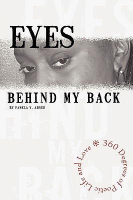 Eyes Behind My Back: 360 Degrees of Poetic Life and Love - Abner, Pamela Y