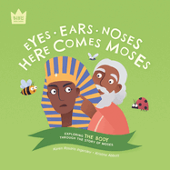 Eyes Ears Noses, Here Comes Moses: Exploring THE BODY through the story of Moses