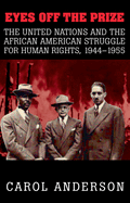 Eyes Off the Prize: The United Nations and the African American Struggle for Human Rights, 1944-1955