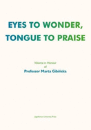 Eyes to Wonder, Tongue to Praise: Volume in Honour of Professor Marta Gibinska