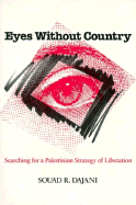 Eyes Without Country: Searching for a Palestinian Strategy of Liberation