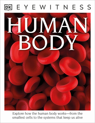 Eyewitness Human Body: Explore How the Human Body Works - Walker, Richard