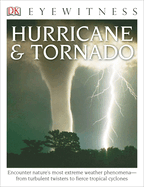 Eyewitness Hurricane & Tornado: Encounter Nature's Most Extreme Weather Phenomena--From Turbulent Twisters to Fie