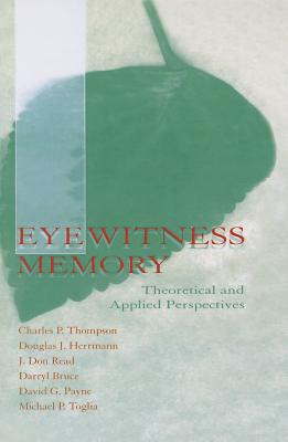 Eyewitness Memory: Theoretical and Applied Perspectives - Thompson, Charles P. (Editor), and Herrmann, Douglas J. (Editor), and Read, J. Don (Editor)