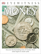 Eyewitness Money: Discover the Fascinating Story of Money--From Silver Ingots to Smart Cards