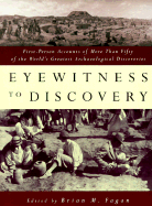 Eyewitness to Discovery: First-Person Accounts of More Than Fifty of the World's Greatest Archaeological Discoveries - Fagan, Brian M (Editor)