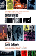 Eyewitness to the American West: From the Aztec Empire to the Digital Frontier in the Words of Those Who Saw it Happen - Colbert, David