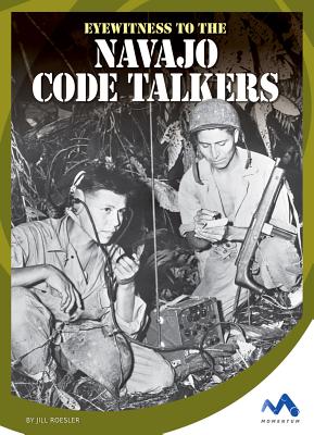 Eyewitness to the Navajo Code Talkers - Roesler, Jill