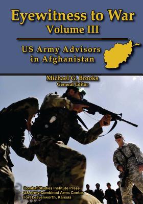 Eyewitness to War - Volume III: US Army Advisors in Afghanistan - Brooks, Michael G