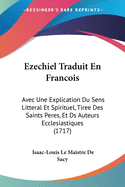 Ezechiel Traduit En Francois: Avec Une Explication Du Sens Litteral Et Spirituel, Tiree Des Saints Peres, Et Ds Auteurs Ecclesiastiques (1717)