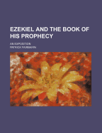 Ezekiel and the Book of His Prophecy: An Exposition